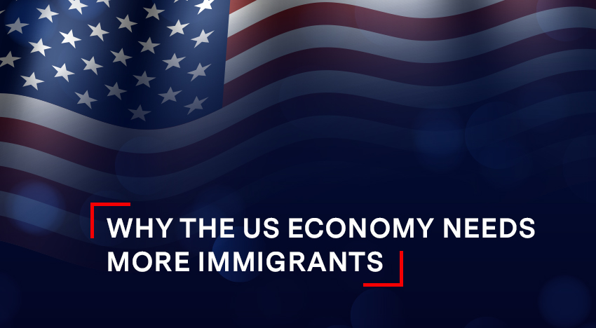 Why the us economy needs more immigrants