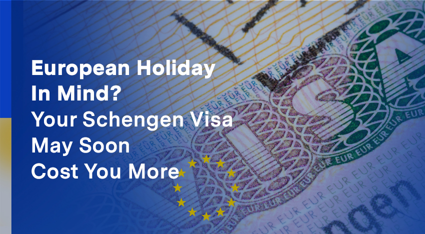 European holiday in mind? Your Schengen visa may soon cost you more